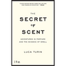 The Secret of Scent: Adventures in Perfume and the Science of Smell