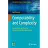 Computability and Complexity: Foundations and Tools for Pursuing Scientific Applications