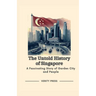The Untold History of Singapore: A Fascinating Story of Garden City and People