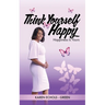Think Yourself Happy: Happiness is Yours
