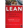 Lean Maintenance Repair and Overhaul: Changing the Way You Do Business