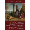 Stay, Watch, Pray: The Bible's Guidance in Prayer and the Prayers of the Bible--An Introduction