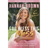 God Bless This Mess: Learning to Live and Love Through Life's Best (and Worst) Moments