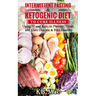 Intermittent Fasting and Ketogenic Diet to Cure Illness: Using If and Keto to Prevent, Treat, and Cure Disease & Stay Healthy