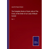 The Complete Works of Saint John of The Cross, of the Order of our Lady of Mount Carmel: Vol. 1