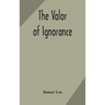 The Valor Of Ignorance