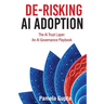 De-Risking AI Adoption: The AI Trust Layer: An AI Governance Playbook