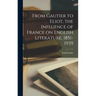 From Gautier to Eliot, the Influence of France on English Literature, 1851-1939