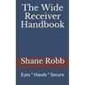 The Wide Receiver Handbook: Eyes * Hands * Secure