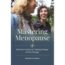 Mastering Menopause: Women's Voices on Taking Charge of the Change