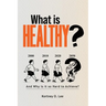 What is Healthy?: And Why is it so Hard To Achieve?