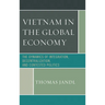 Vietnam in the Global Economy: The Dynamics of Integration, Decentralization, and Contested Politics