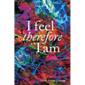 I Feel, Therefore I Am