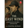 The East Wind: A Sherlock Holmes Adventure