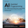 AI-Assisted Programming for Web and Machine Learning: Improve your development workflow with ChatGPT and GitHub Copilot