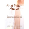 First-Person Messiah: Transforming Your Life through Amazing Encounters with Jesus