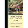 Peoples of Southeast Asia Today: Ethnography, Ethnology, and Change in a Complex Region