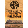 New Mexico's Lost Worlds & Enchanted Lands