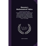 Sherwin's Mathematical Tables: Contriv'd in an Easy and Comprehensive Manner, Containing, Dr. Wallis's Account of Logarithms and Various Methods of C