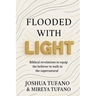 Flooded With Light: Biblical revelation to equip the believer to walk in the supernatural