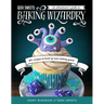 Geek Sweets: An Adventurer's Guide to the World of Baking Wizardry (Baking Book, Geek Cookbook, Cupcake Decorating, Sprinkles for Baking)