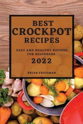 Best Crockpot Recipes 2022: Easy and Healthy Recipes for Beginners - Paperback by Books by splitShops