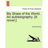 My Share of the World. an Autobiography. [A Novel.]