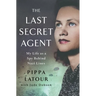 The Last Secret Agent: My Life as a Spy Behind Nazi Lines
