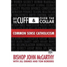 Off the Cuff and Over the Collar: Common Sense Catholicism