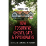 How to Survive Ghosts, Cats and Psychopaths: A Delia Sanchez Mystery