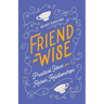 Friend-Wise: Practical Ideas for Richer Relationships
