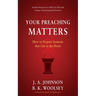 Your Preaching Matters: How to Prepare Sermons that Cut to the Heart