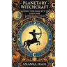 Planetary Witchcraft: Aligning Your Magic with the Zodiac and Astrological Cycles