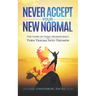 Never Accept Your New Normal: The Story of Using Neuroscience to Turn Trauma in Triumph