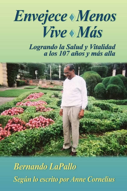 Envejece Menos Vive Mas - Logrando la Salud y Vitalidada los 107 y mas alla - Paperback by Books by splitShops