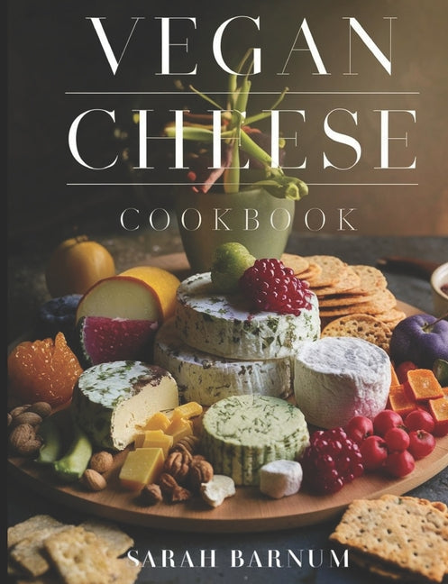 Vegan Cheese Cookbook: Delicious Plant-Based Cheesemaking From Scratch At Home - Paperback by Books by splitShops