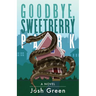 Goodbye, Sweetberry Park: A Novel of City Life, Creeping Gentrification and Flesh-eating Snakes