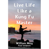 Live Life Like a Kung Fu Master