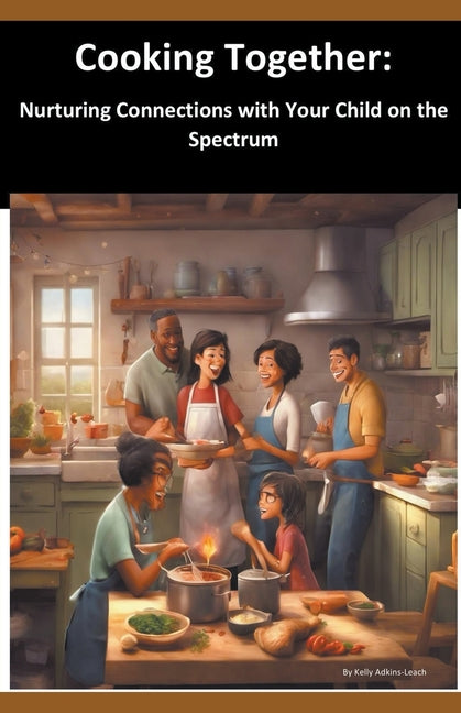 Cooking Together: Nurturing Connections with Your Child on the Spectrum - Paperback by Books by splitShops