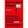 Into the Wood Chipper: A Whistleblower's Account of How the Trump Administration Shredded Usaid