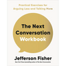 The Next Conversation Workbook: Practical Exercises for Arguing Less and Talking More