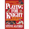 Playing for Knight: My Six Seaons with Coach Knight