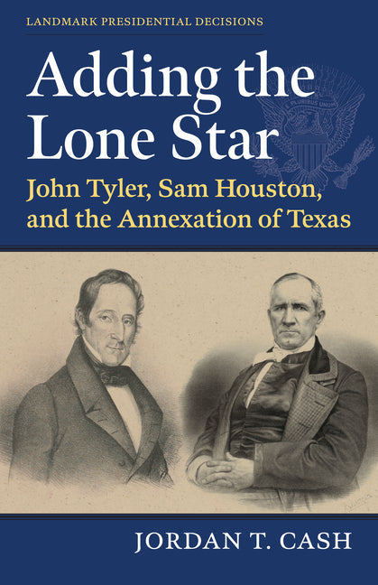 Adding the Lone Star: John Tyler, Sam Houston, and the Annexation of Texas - Hardcover by Books by splitShops