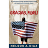 Gracias, Fidel!: A young boy's journey escaping Castro's Cuba and realizing the American Dream