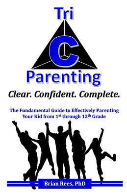 Tri-C Parenting: The Fundamental Guide to Effectively Parenting Your 1st Through 12th Grader. - Paperback by Books by splitShops