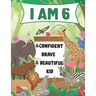 I am 6 and Confident, Brave & Beautiful Kid: A Coloring Book For Awesome Boys & girls birthday, Animals Coloring Books Activity and Drawing, Gift for