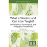 What is Wisdom and Can it be Taught?: Philosophical, Psychological, and Pedagogical Perspectives