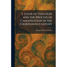 S. Louis of Toulouse and the Process of Canonisation in the Fourteenth Century
