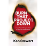 Burn That Project Down: A Salty Project Manager's Guide to Stand Out Without Burnout