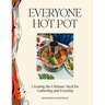 Everyone Hot Pot: Creating the Ultimate Meal for Gathering and Feasting